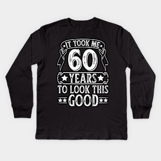 It Took 60 Years Old To Look This Good Kids Long Sleeve T-Shirt